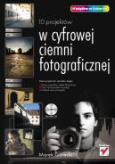 Ok�adka ksi�zki - 10 projekt�w w cyfrowej ciemni fotograficznej