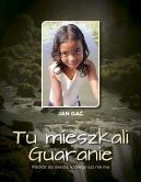 Ok�adka - Tu mieszkali Guaranie Podr� do �wiata, kt�rego ju� nie ma