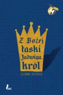Okładka ksiązki - Z Bożej łaski Jadwiga, król 
