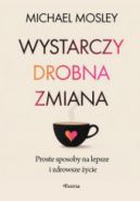 Ok�adka - Wystarczy drobna zmiana. Proste sposoby na lepsze i zdrowsze �ycie