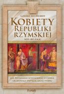 Ok�adka - Kobiety Republiki Rzymskiej 509-80 p.n.e. Jak Rzymianki wychodzi�y z cienia i budowa�y pot�g� znad Tybru