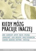 Ok�adka - Kiedy m�zg pracuje inaczej: ADHD, alkoholizm, autyzm, deja vu, dysleksja, lewor�czno��, s�uch absolutny, pami�� fotograficzna, sezonowe zaburzenie afektywne, synestezja