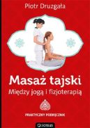 Okładka książki - Masaż tajski. Między jogą i fizjoterapią. Praktyczny podręcznik