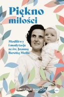 Ok�adka - Pi�kno mi�o�ci. Modlitwy i medytacje ze �w. Joann� Berett� Moll�