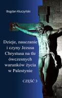 Okładka - Dzieje, nauczanie i czyny Jezusa Chrystusa na tle ówczesnych warunków życia w Palestynie. Część III