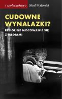 Ok�adka - Cudowne wynalazki? Religijne mocowanie si� z mediami