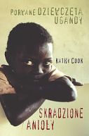 Ok�adka - Skradzione anio�y. Porwane dziewcz�ta Ugandy