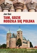 Okładka - Tam, gdzie rodziła się Polska