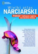 Ok�adka - Wielki atlas narciarski Francja i najlepsze regiony narciarskie �wiata. Przewodnik National Geographic