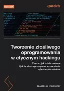 Ok�adka - Tworzenie z�o�liwego oprogramowania w etycznym hackingu. Zrozum, jak dzia�a malware i jak ta wiedza pomaga we wzmacnianiu cyberbezpiecze�stwa