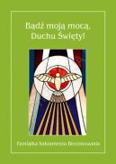 Okadka ksizki - Bd moj moc. Duchu wity! Pamitka Sakramentu Bierzmowania