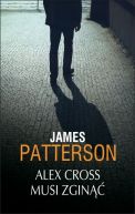 Okładka ksiązki - Alex Cross musi zginąć