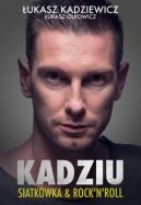 Okładka książki - Kadziu. Siatkówka i rock'n'roll