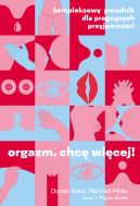 Okadka - Orgazm. Chc wicej! Kompleksowy poradnik dla pragncych przyjemnoci
