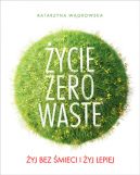 Ok�adka - �ycie Zero Waste. �yj bez �mieci i �yj lepiej