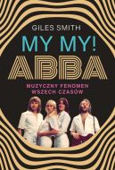 Okładka - MY MY! ABBA. Muzyczny fenomen wszech czasów