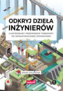 Okadka - Odkryj dziea inynierw. Ilustrowany przewodnik terenowy po infrastrukturze technicznej