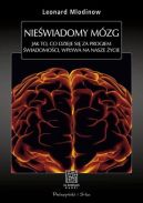 Okładka - Nieświadomy mózg. Jak to, co dzieje się za progiem świadomości, wpływa na nasze życie