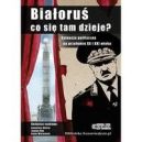 Ok�adka - Bia�oru� co si� tam dzieje? Sytuacja polityczna na prze�omie XX i XXI wieku