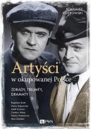 Okadka - Artyci w okupowanej Polsce Zdrady, triumfy, dramaty.