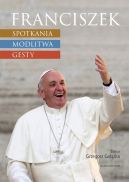 Okładka - Franciszek: spotkania, modlitwa, gesty