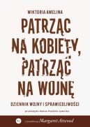 Ok�adka - Patrz�c na kobiety, patrz�c na wojn�. Dziennik wojny i sprawiedliwo�ci