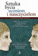 Okadka - Sztuka bycia uczniem i nauczycielem. Z zagadnie pedagogiki wspbycia Studia, rozprawy i szkice – z okazji jubileuszu dzi