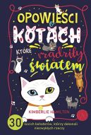 Okładka - Opowieści o kotach, które rządziły światem. 30 kocich bohaterów, którzy dokonali niezwykłych rzeczy