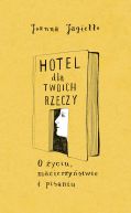 Okładka ksiązki - Hotel dla twoich rzeczy: O życiu, macierzyństwie i pisaniu
