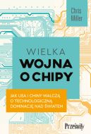 Okadka - Wielka wojna o chipy. Jak USA i Chiny walcz o technologiczn dominacj nad wiatem
