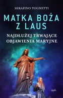 Ok�adka - Matka Bo�a z Laus. Najd�u�ej trwaj�ce objawienia maryjne