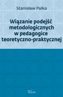Okadka - Wizanie podej metodologicznych w pedagogice teoretyczno-praktycznej