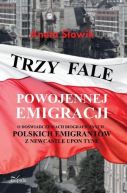 Okadka - Trzy fale powojennej emigracji. O dowiadczeniach biograficznych polskich emigrantw z Newcastle upon Tyne 