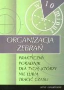 Ok�adka - Organizacja zebra� - praktyczny poradnik dla tych, kt�rzy nie lubi� traci� czasu