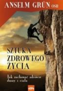 Okadka - Sztuka zdrowego ycia. Jak zachowa zdrowie duszy i ciaa