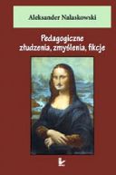 Okadka ksizki - Pedagogiczne zudzenia, zmylenia, fikcje