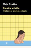 Ok�adka - Siostry w b�lu. Historie o endometriozie