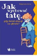 Ok�adka ksi�zki - Jak wychowa� mam�, gdy �wiat stan�� na g�owie?/ Jak wychowa� tat�, gdy �wiat stan�� na g�owie?