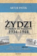 Ok�adka - �ydzi w drodze do Palestyny 1934-1944. Szkice z dziej�w aliji bet nielegalnej imigracji