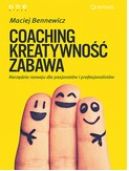 Okładka - COACHING, KREATYWNOŚĆ, ZABAWA. Narzędzia rozwoju dla pasjonatów i profesjonalistów