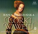 Okładka książki - Córki Wawelu. Opowieść o jagiellońskich królewnach. Audiobook