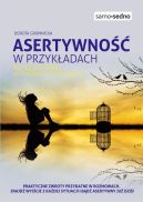 Okadka - Samo Sedno - Asertywno w przykadach. Jak zachowa si w typowych sytuacjach