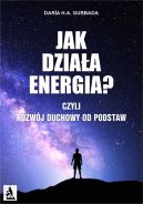 Ok�adka - Jak dzia�a energia? Czyli Rozw�j Duchowy od podstaw