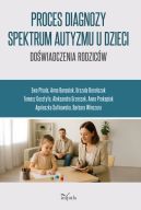 Okadka - Proces diagnozy spektrum autyzmu u dzieci. Dowiadczenia rodzicw