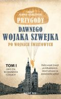 Ok�adka - Przygody dawnego wojaka Szwejka po wojnach �wiatowych. Tom I - Oby� �y� w ciekawych czasach