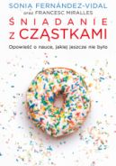 Ok�adka - �niadanie z cz�stkami. Opowie�� o nauce, jakiej jeszcze nie by�o