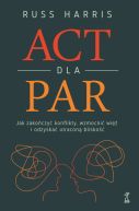 Okładka - ACT dla par. Jak zakończyć konflikty, wzmocnić więź i odzyskać utraconą bliskość