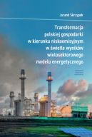 Ok�adka - Transformacja polskiej gospodarki w kierunku niskoemisyjnym w �wietle wynik�w wielosektorowego modelu energetycznego