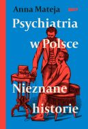 Okadka ksizki - Psychiatria w Polsce. Nieznane historie