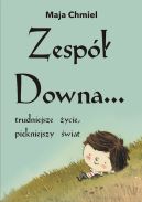 Okładka książki - Zespół Downa... trudniejsze życie, piękniejszy świat